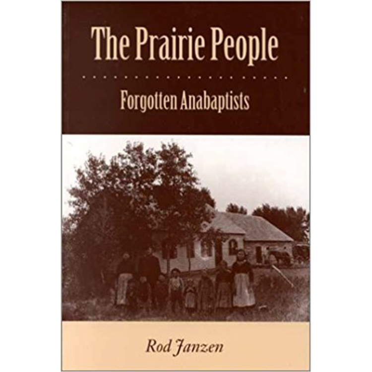 The Prairie People: Forgotten Anabaptists; Rod Janzen