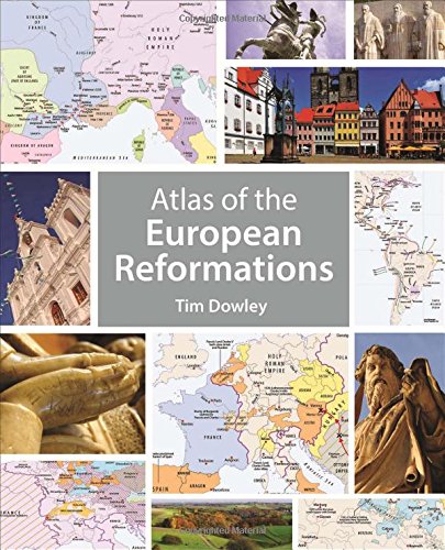 Atlas of the European Reformations; Tim Dowley