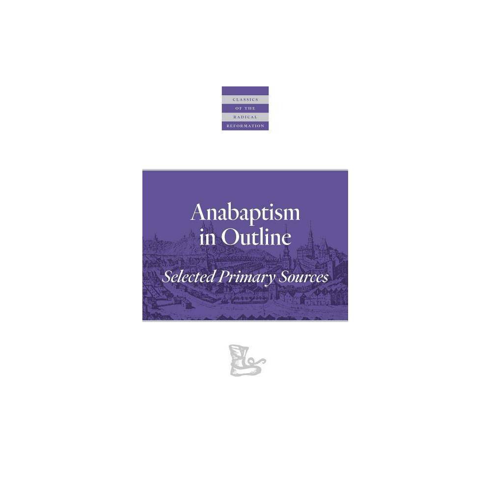 Anabaptism in Outline: Selected Primary Sources