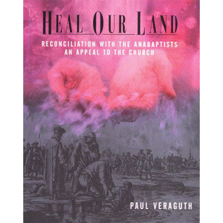 Heal our Land: Reconciliation with the Anabaptists - An appeal to the Church