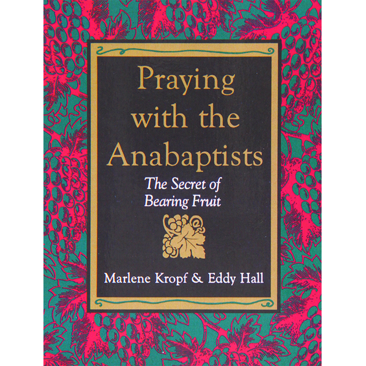 Praying with the Anabaptists: The secret of bearing fruit