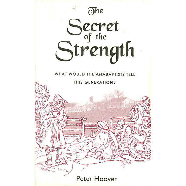 The Secret of the Strength: What would the Anabaptists tell this generation?