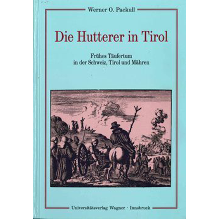 Die Hutterer in Tirol: Fruehes Taeufertum in der Schweiz, Tirol und Maehren German translation of Hutterite Beginnings
