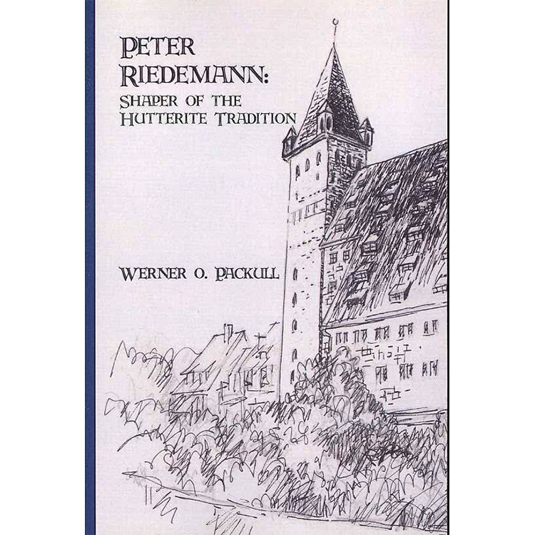 Peter Riedemann: Shaper of the Hutterite Tradition