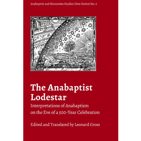 The Anabaptist Lodestar: Interpretations of Anabaptism on the Eve of a 500-Year Celebration