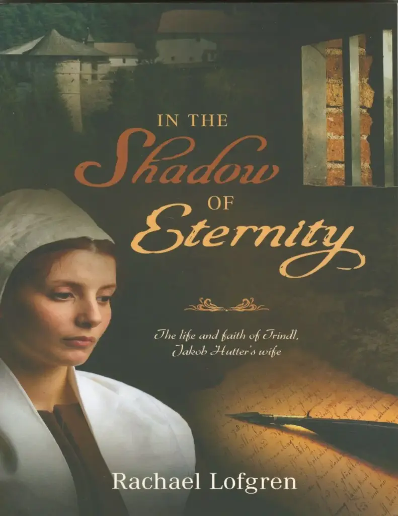 In the Shadow of Eternity: The life and faith of Trindl, Jakob Hutter's Wife