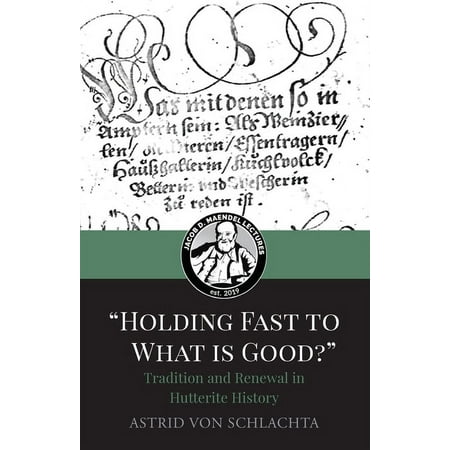 Holding Fast to What Is Good? Tradition and Renewal in Hutterite History