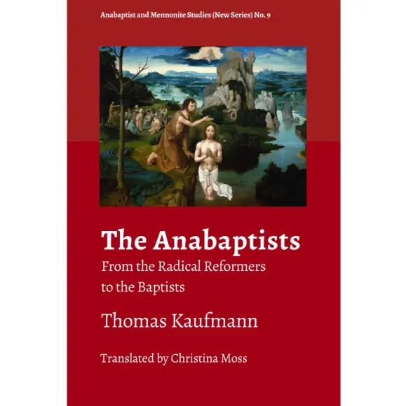 The Anabaptists: From the Radical Reformers to the Baptists