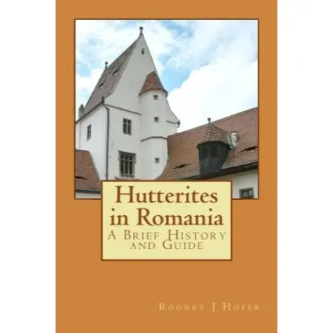 Hutterites in Romania: A Brief History and Guide; Rodney J Hofer
