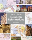 Atlas of the European Reformations; Tim Dowley