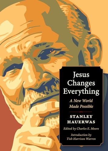 Jesus Changes Everything: A New World Made Possible; Stanley Hauerwas