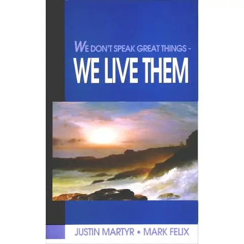 We Don't Speak Great Things - We Live Them; Justin Martyr/Mark Felix