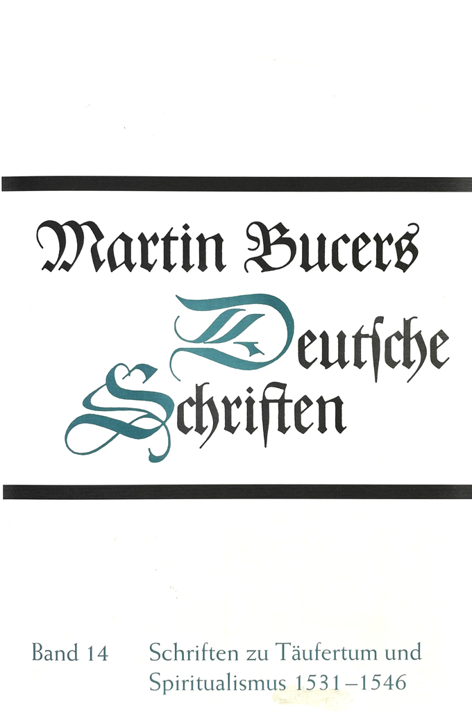 Schriften zu Täufertum und Spiritualismus 1531-1546 (Martin Bucers Deutsche Schriften, Band 14)