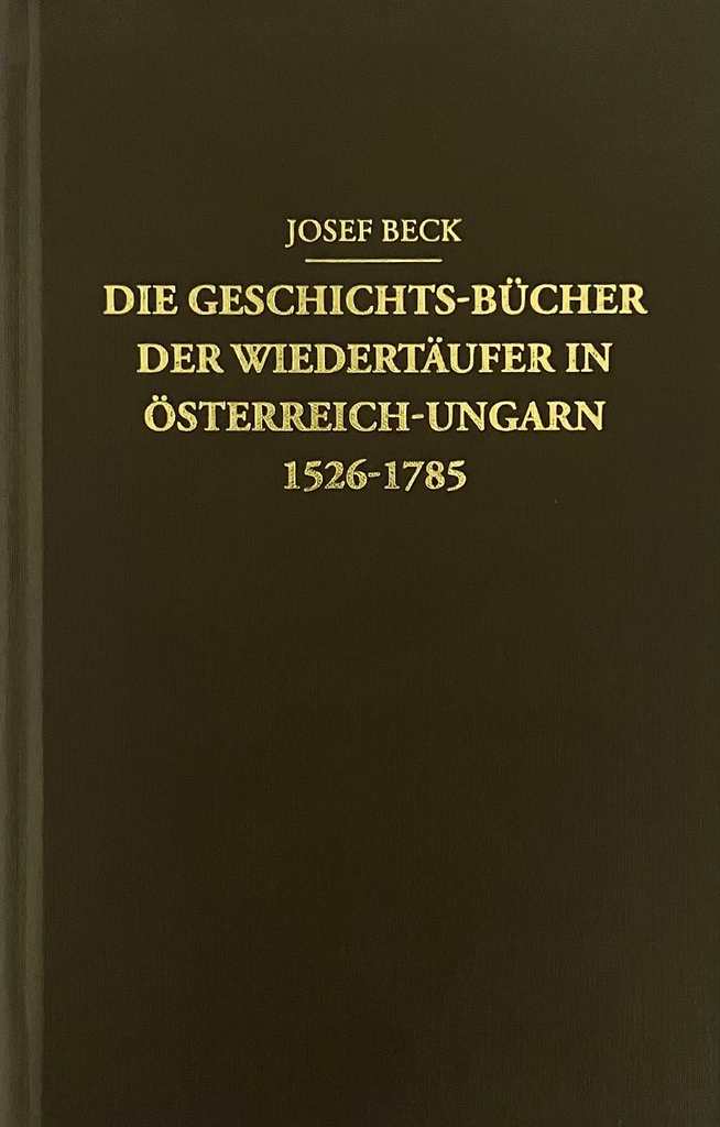 Die Geschichts-Bücher der Wiedertäufer in Österreich-Ungarn 1526-1785