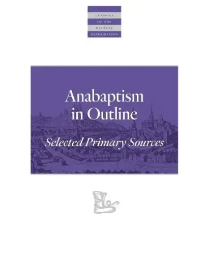 Anabaptism in Outline: Selected Primary Sources