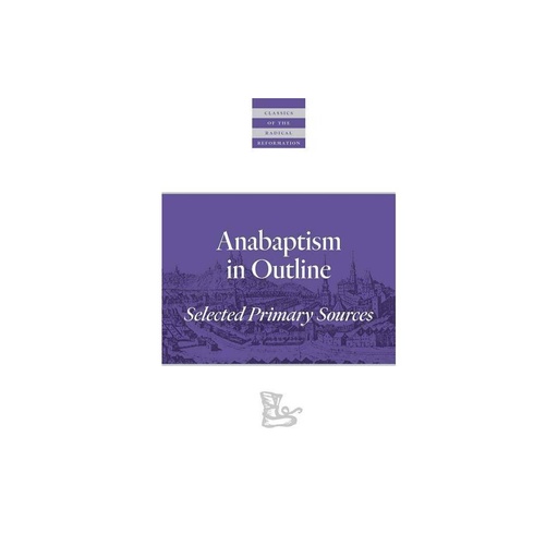Walter Klaassen Anabaptism in Outline (Paperback)