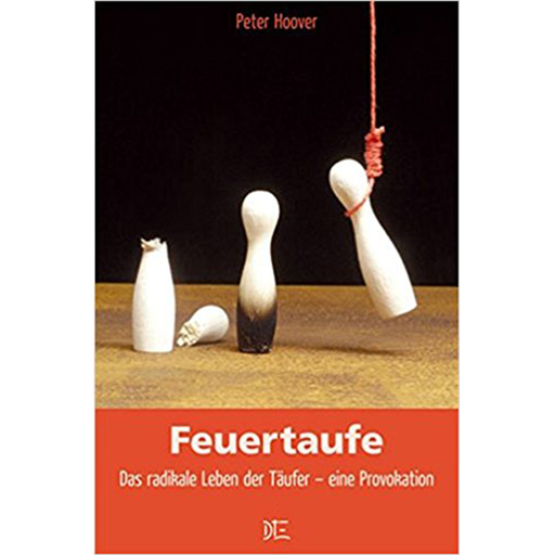 [978-3-935992-23-7] Feuertaufe: Das redikale Leben der Täufer - eine Provokation