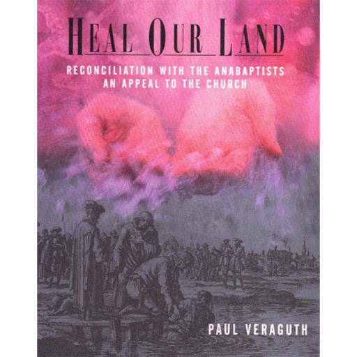 Heal our Land: Reconciliation with the Anabaptists - An appeal to the Church