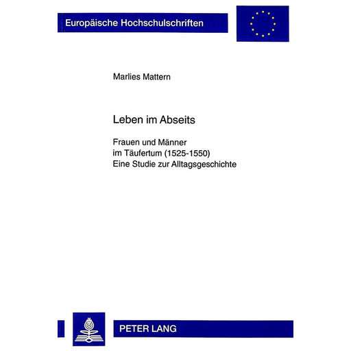 Leben im Abseits: Frauen und Männer im Täufertum (1525-1550) Eine Studie zur Alltagsgeschichte