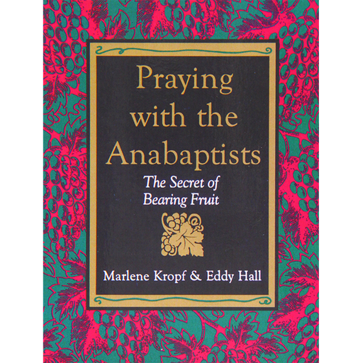 Praying with the Anabaptists: The secret of bearing fruit