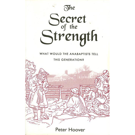 The Secret of the Strength: What would the Anabaptists tell this generation?