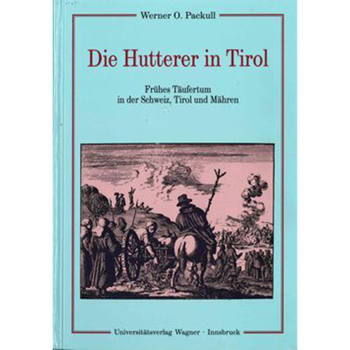 [3-7030-0351-0] Die Hutterer in Tirol: Fruehes Taeufertum in der Schweiz, Tirol und Maehren German translation of Hutterite Beginnings
