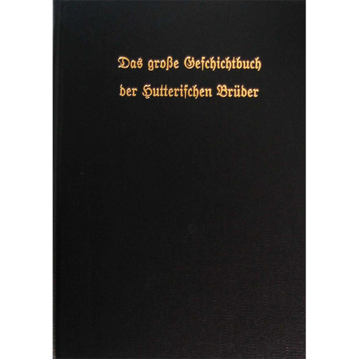Das Große Geschichtsbuch der Hutterischen Brüder