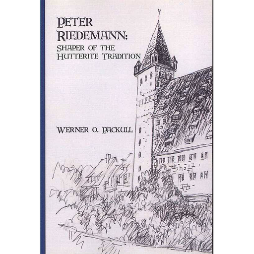 Peter Riedemann: Shaper of the Hutterite Tradition