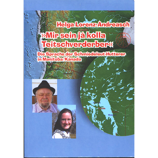 Mir Sein Jå Kolla Teitschverderber: Die Sprache Der Schmiedeleut-Hutterer in Manitoba/Kanada