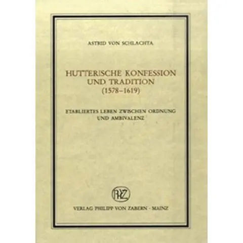 Hutterische Konfession und Tradition (1578-1619): Etabliertes Leben zwischen Ordnung und Ambivalenz