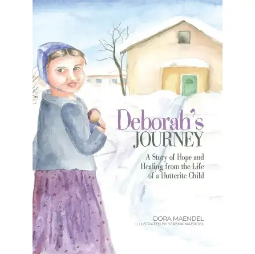 Deborah's Journey: A Story of Hope and Healing from the Life of a Hutterite Child