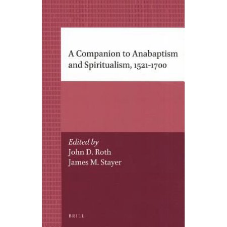 A Companion to Anabaptism and Spiritualism, 1521-1700